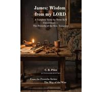 James: Wisdom from my LORD: A Complete Verse-by-Verse KJV Commentary -- The Proverbs of the New Testament (The Wisdom Library)