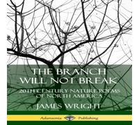 James Wright The Branch Will Not Break: 20th Century Nature Poems of North James Wright Multicolor