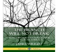 James Wright The Branch Will Not Break: 20th Century Nature Poems of North James Wright Multicolor