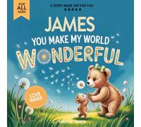 James You Make My World Wonderful: A Personalized Bedtime Story Book All About You! (Custom Children's Book Gift)