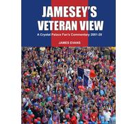 Jamesey's Veteran View: A Crystal Palace FC Fan’s Commentary 2001-20