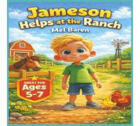 Jameson Helps at the Ranch: A Heartwarming Farm and Ranch Story for Kids About Helping, Responsibility, Animal Care, Kindness, Confidence Building, ... Skills on the Ranch | 8.5 x 8.5 | 36 Pages