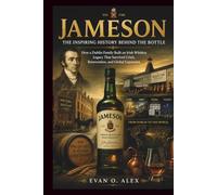 JAMESON THE INSPIRING HISTORY BEHIND THE BOTTLE: How a Dublin Family Built an Irish Whiskey Legacy That Survived Crisis, Reinvention, and Global Expansion: 6 (CILLECTIONS OF SOME WINE HISTORY)