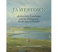 Jamestown: Architecture, Landscape, and the Making of a Rhode Island Paradise
