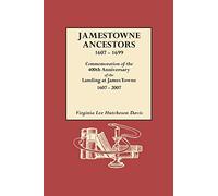 Jamestowne Ancestors, 1607-1699. Commemoration of the 400th Anniversary of the Landing at James Towne, 1607-2007
