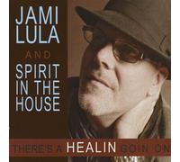Jami Lula & Spirit in the House - There's a Healin Goin on