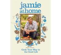 Jamie at Home : Cook Your Way to the Good Life by Jamie Oliver (2007-08-01)