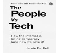 Jamie Bartlett The People Vs Tech : How the internet is killing democracy (and Jamie Bartlett Multicolor