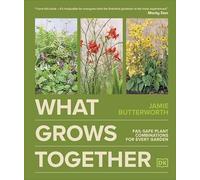 Jamie Butterworth - What Grows Together Fail-safe Plant Combinations - B245z