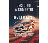 JAMIE CHADWICK Decidido a competir: La historia de una tricampeona británica de la W Series y su búsqueda de la Fórmula 1 en los deportes de motor ... MOTORSPORT: QUIENES SUPERARON LOS LÍMITES)