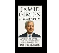 JAMIE DIMON BIOGRAPHY: Navigating Storms From Financial Crises to AI Banking Revolutions