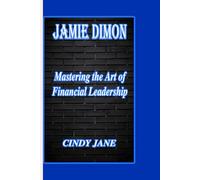 JAMIE DIMON: Mastering the Art of Financial Leadership