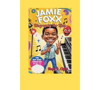 Jamie Foxx Biography For Kids ( The Boy Who Could Do It All): How a Kid from Texas Became a Singing, Acting, Laughing Superstar!