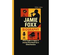 JAMIE FOXX BIOGRAPHY: From Laughs to Legacy: A Journey from Stand-Up to Global Stardom
