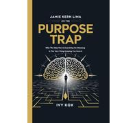 JAMIE KERN LIMA on the Purpose Trap: Why the Way You’re Searching for Meaning Is the Very Thing Keeping You From It