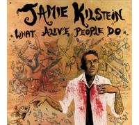 JAMIE KILSTEIN - What Alive People Do