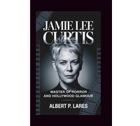 JAMIE LEE CURTIS: Master of Horror and Hollywood Glamour