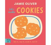 Jamie Oliver: Let's Make Cookies : See it, say it, cook it, eat it!