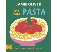 Jamie Oliver: Let's Make Pasta : See it, say it, cook it, eat it!
