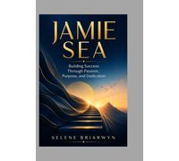JAMIE SEA: Building Success Through Passion, Purpose, and Dedication