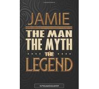 Jamie The Man The Myth The Legend: Jamie Name Planner With Notebook Journal Calendar Personal Goals Password Manager & Much More, Perfect Gift For Jamie