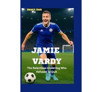 Jamie Vardy: The Relentless Underdog Who Refused To Quit
