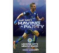 Jamie Vardy's Having a Party: Leicester City's Miracle Season