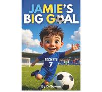 Jamie's Big Goal: Jamie's Big Goal: A Soccer Story About Perseverance, Teamwork, and Believing in Yourself