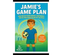 Jamie's Game Plan: How One Kid Found Courage, Confidence and His True Power On And Off The Pitch (Childrens Mindset Power Tools)
