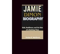 JAMINE DIMON Biography: Risk, Resilience, and the Rise of a Banking Titan