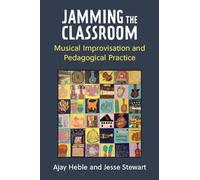 Jamming the Classroom: Musical Improvisation and Pedagogical Practice (Music and Social Justice)
