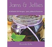Jams & Jellies: 60 #Delish DIY Recipes - Jams, Jellies & Preserves: 58 (60 Super Recipes)
