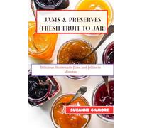 Jams & Preserves (Fresh Fruit to Jar): Delicious Homemade Jams and Jellies in Minutes