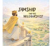 Jamshid und das Neujahrsfest: Nowruz (Shahnameh Buch der Könige)