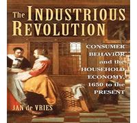 Jan de Vries The Industrious Revolution: Consumer Behavior & the Household in White Jan de Vries White