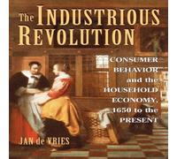 Jan de Vries The Industrious Revolution: Consumer Behavior & the Household Jan de Vries Multicolor