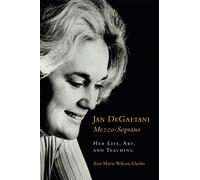 Jan DeGaetani, Mezzo-Soprano : Her Life, Art, and Teaching