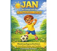 JAN der Junge mit der HAUTKRANKHEIT: Mutmachgeschichten für betroffene Kinder und Familien