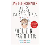 Jan Fleischhaue Alles ist besser als noch ein Tag mit dir: Über die (Paperback)