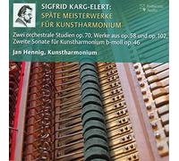 Jan Hennig - Sigfrid Karg-Elert: Späte Meisterwerke für Kunstharmonium - Late Masterpieces for Art-Harmonium