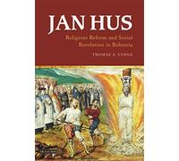 Jan Hus: Religious Reform and Social Revolution in Bohemia (International Library of Historical Studies)