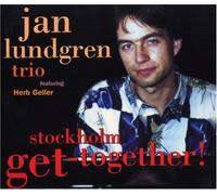 JAN LUNDGREN TRIO FEATURING HERB GELLER - Stockholm Get-Together!