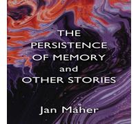 Jan Maher The Persistence of Memory & Other Stories Paperback Book Jan Maher Multicolor