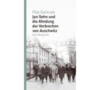 Jan Sehn und die Ahndung der Verbrechen von Auschwitz: Eine Biografie