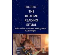 Jan Time: The Bedtime Reading Ritual: Build a calm, confident reading habit in just 7 nights