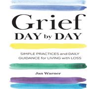 Jan Warner Grief Day By Day: Simple Practices & Daily Guidance for Living Jan Warner Multicolor