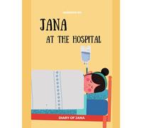 Jana At The Hospital -DIARY OF JANA: Surgery, Sickness , tonsillectomy, tonsils Learning, Book In English For Kids - (English Edition): 2