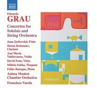 Jana Jarkovska; Simon Reitmaier; Ana Maria Valderrama; David Fonas; Miklos Szitha; Fabio Banegas; Anima Musicae Chamber Orchestra ; Francisco Varela - Eduardo Grau: Concertos for Soloists and String Orchestra