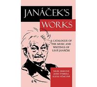 Janacek's Works: A Catalogue of the Music and Writings of Leos Janacek