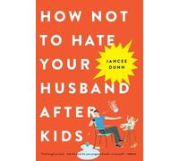 Jancee Dunn How Not to Hate Your Husband After Kids (Paperback)